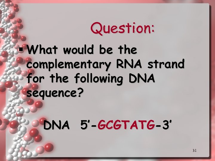 Question: § What would be the complementary RNA strand for the following DNA sequence?