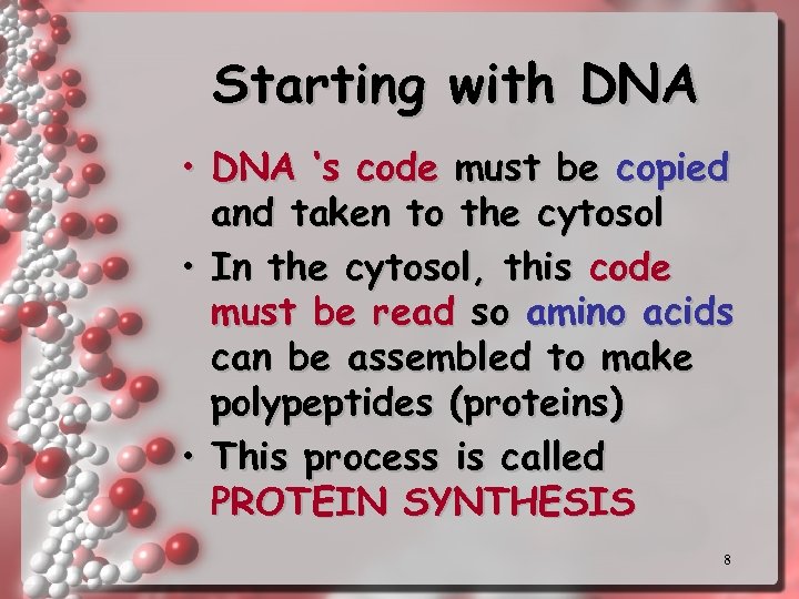 Starting with DNA • DNA ‘s code must be copied and taken to the