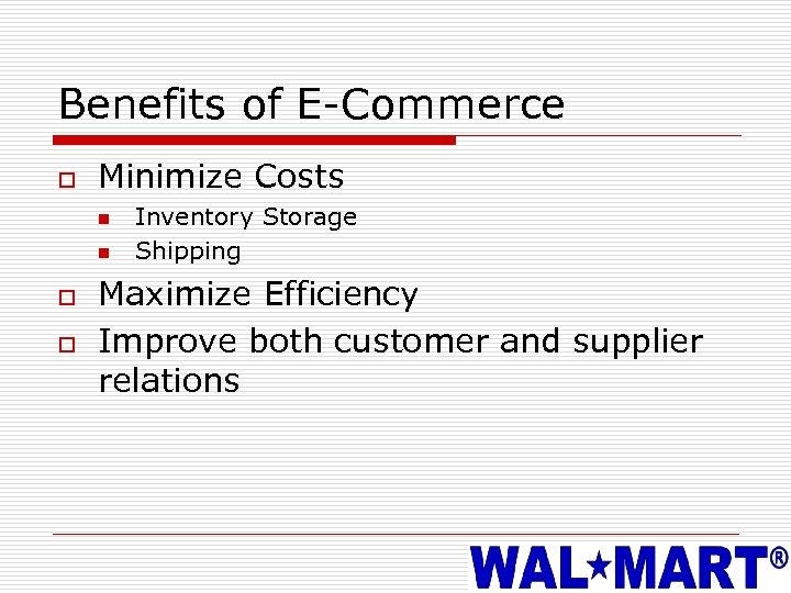 Benefits of E-Commerce o Minimize Costs n n o o Inventory Storage Shipping Maximize