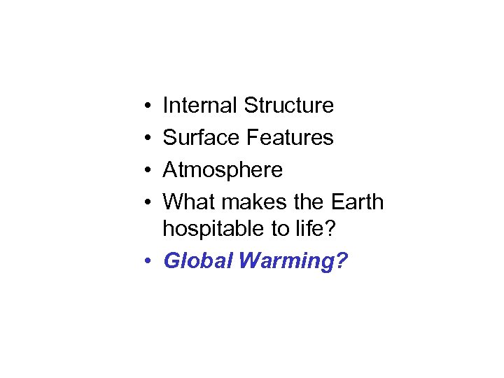  • • Internal Structure Surface Features Atmosphere What makes the Earth hospitable to