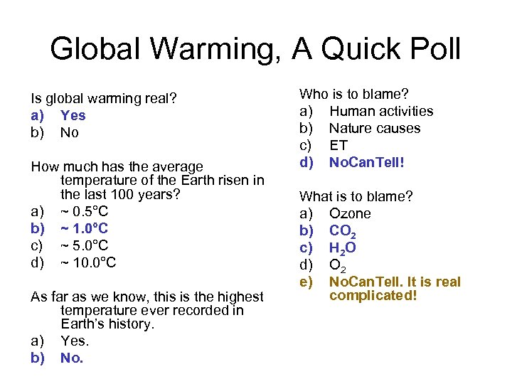 Global Warming, A Quick Poll Is global warming real? a) Yes b) No How