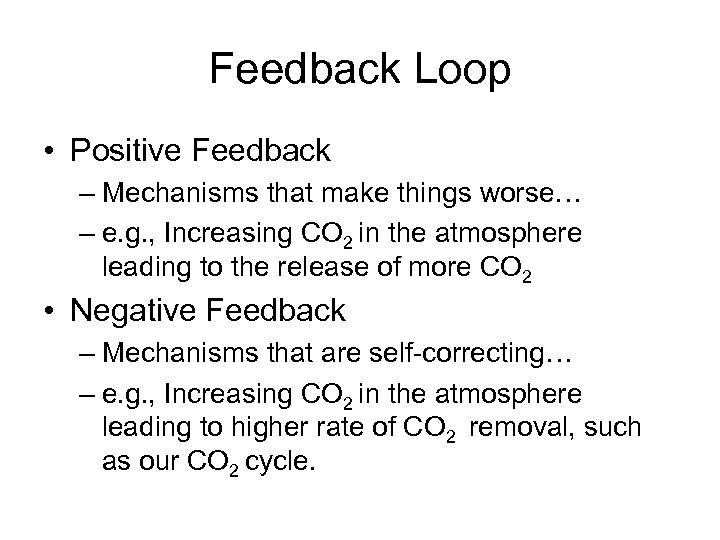 Feedback Loop • Positive Feedback – Mechanisms that make things worse… – e. g.