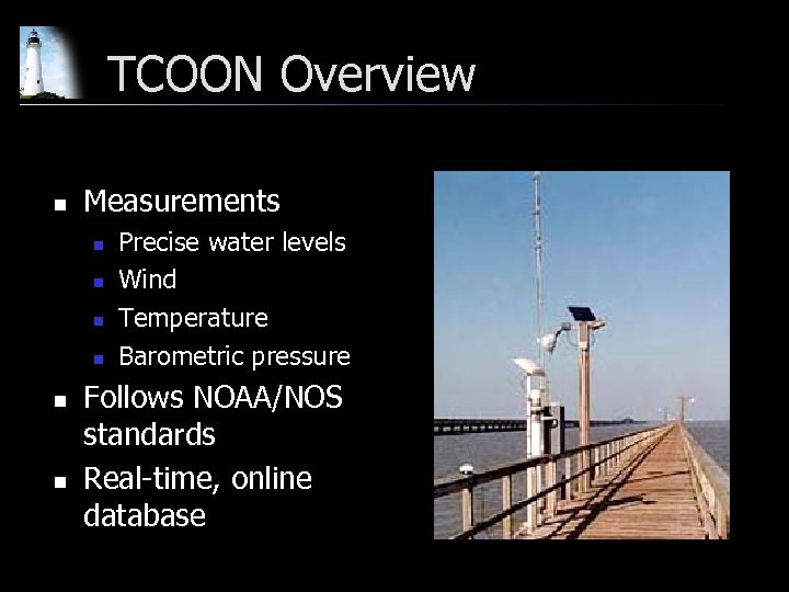 TCOON Overview n Measurements n n n Precise water levels Wind Temperature Barometric pressure