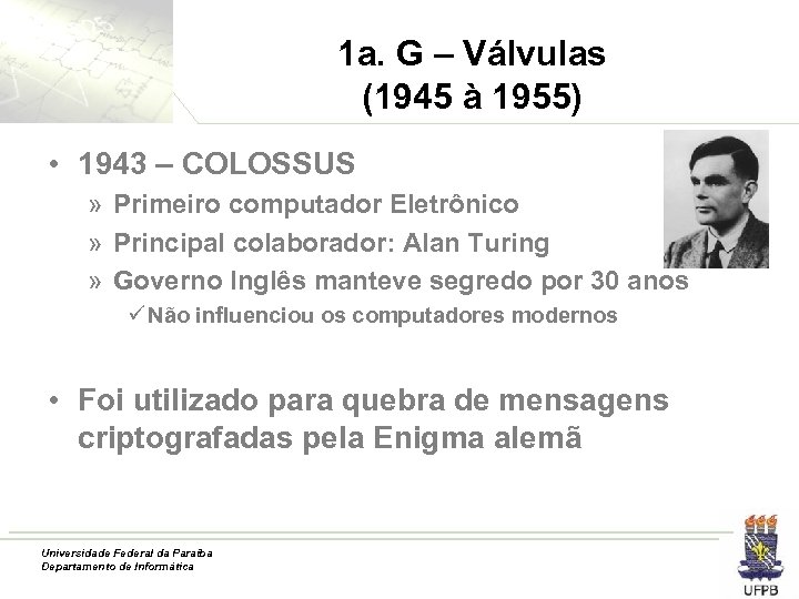 1 a. G – Válvulas (1945 à 1955) • 1943 – COLOSSUS » Primeiro