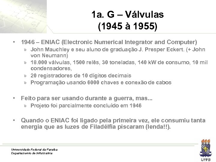 1 a. G – Válvulas (1945 à 1955) • 1946 – ENIAC (Electronic Numerical