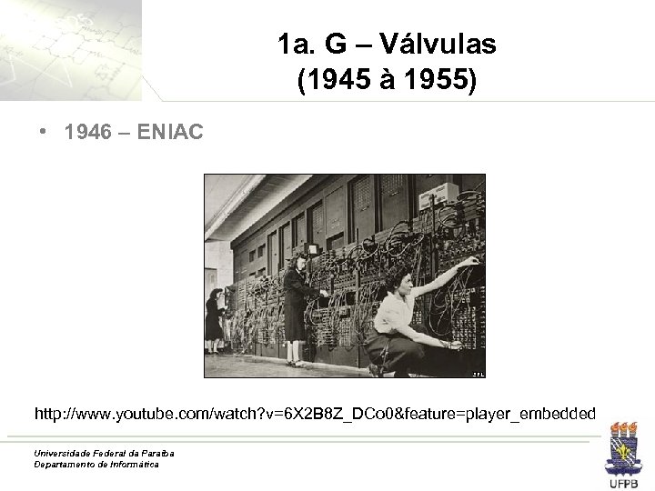 1 a. G – Válvulas (1945 à 1955) • 1946 – ENIAC http: //www.