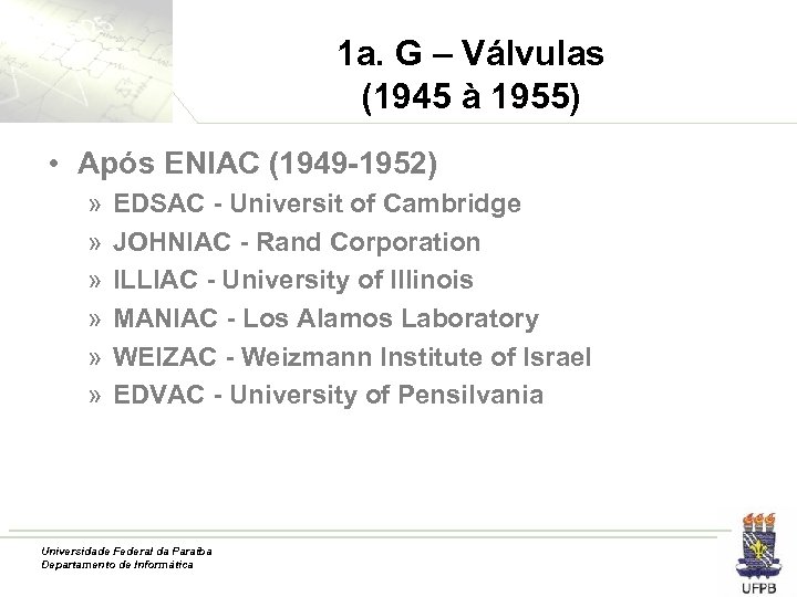 1 a. G – Válvulas (1945 à 1955) • Após ENIAC (1949 -1952) »