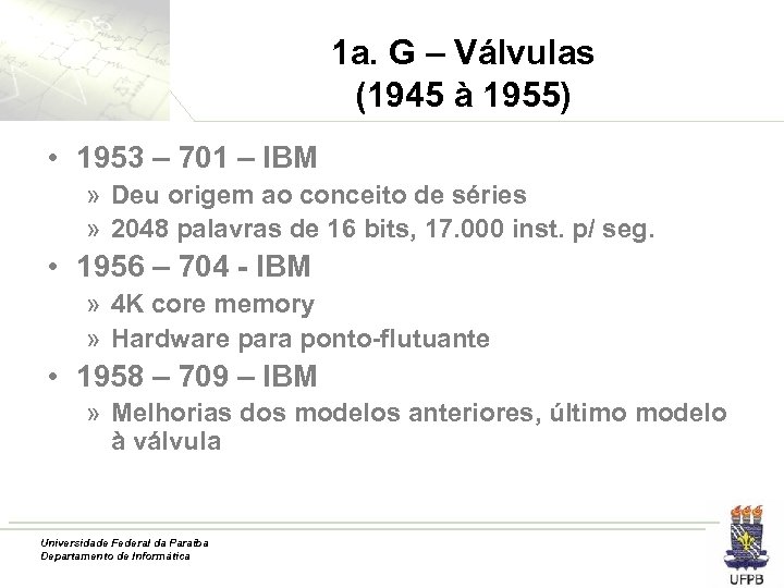 1 a. G – Válvulas (1945 à 1955) • 1953 – 701 – IBM