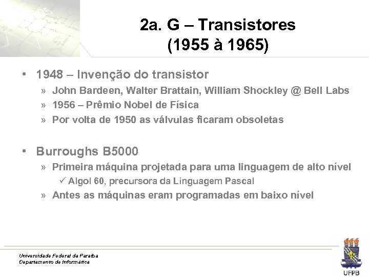 2 a. G – Transistores (1955 à 1965) • 1948 – Invenção do transistor