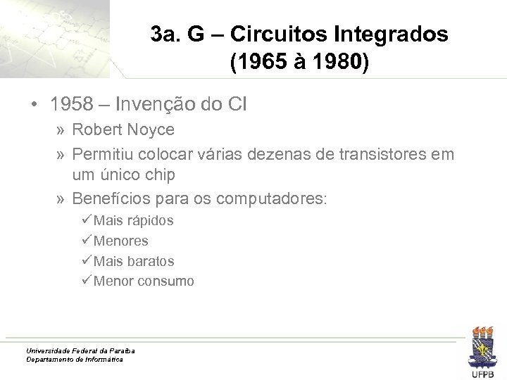 3 a. G – Circuitos Integrados (1965 à 1980) • 1958 – Invenção do