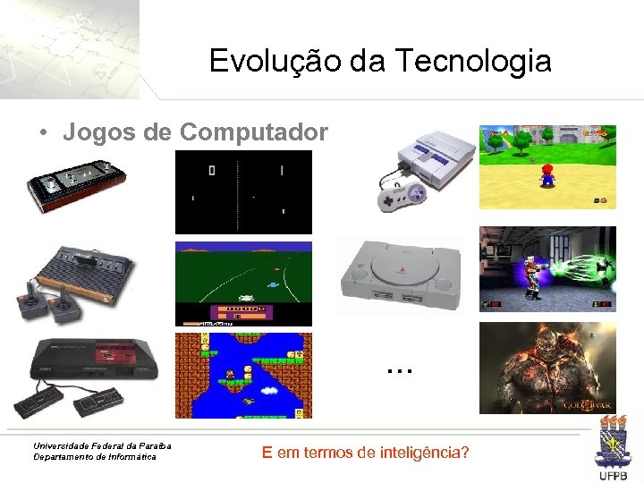 Evolução da Tecnologia • Jogos de Computador . . . Universidade Federal da Paraíba