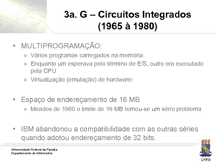 3 a. G – Circuitos Integrados (1965 à 1980) • MULTIPROGRAMAÇÃO: » Vários programas