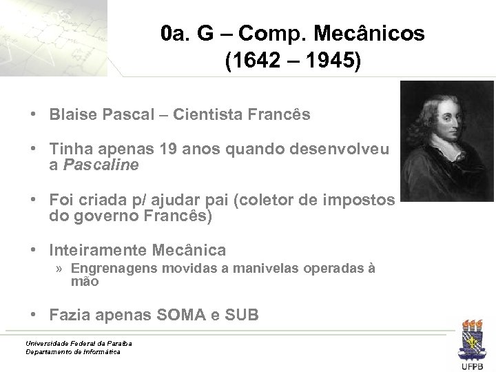 0 a. G – Comp. Mecânicos (1642 – 1945) • Blaise Pascal – Cientista