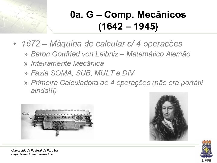 0 a. G – Comp. Mecânicos (1642 – 1945) • 1672 – Máquina de