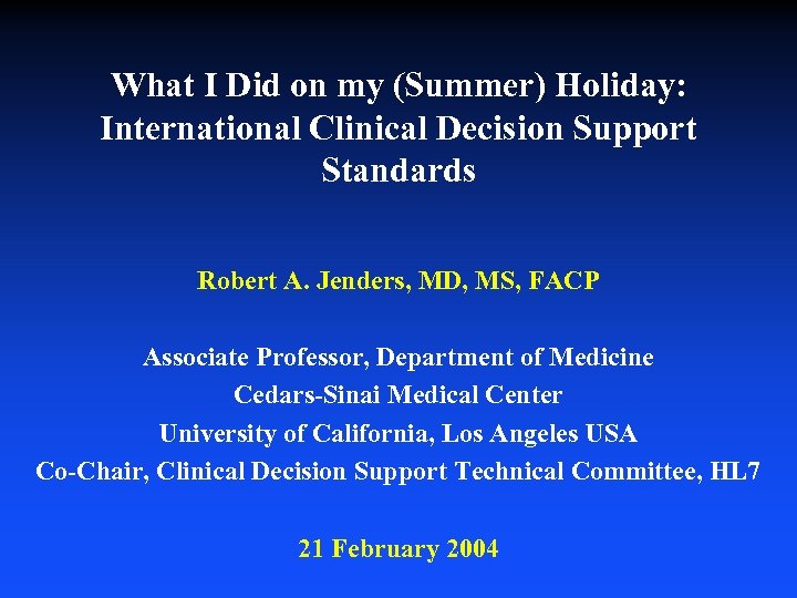 What I Did on my (Summer) Holiday: International Clinical Decision Support Standards Robert A.
