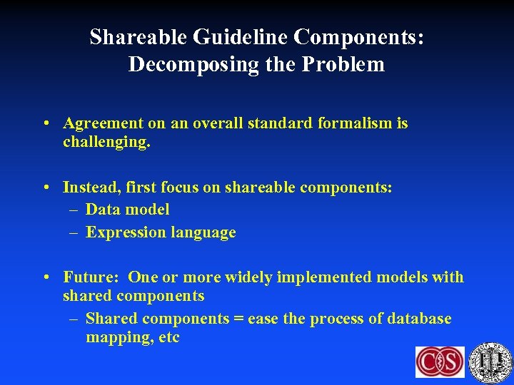 Shareable Guideline Components: Decomposing the Problem • Agreement on an overall standard formalism is