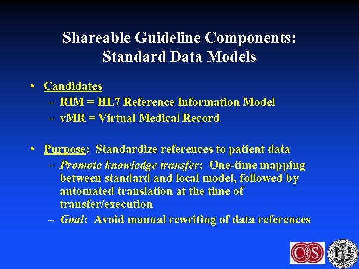 Shareable Guideline Components: Standard Data Models • Candidates – RIM = HL 7 Reference