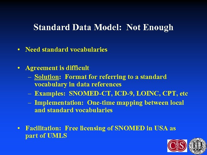 Standard Data Model: Not Enough • Need standard vocabularies • Agreement is difficult –