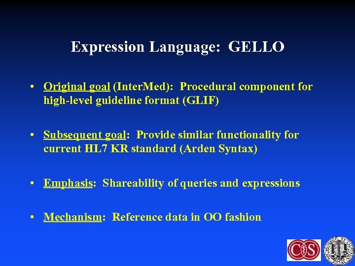 Expression Language: GELLO • Original goal (Inter. Med): Procedural component for high-level guideline format