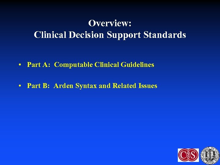 Overview: Clinical Decision Support Standards • Part A: Computable Clinical Guidelines • Part B:
