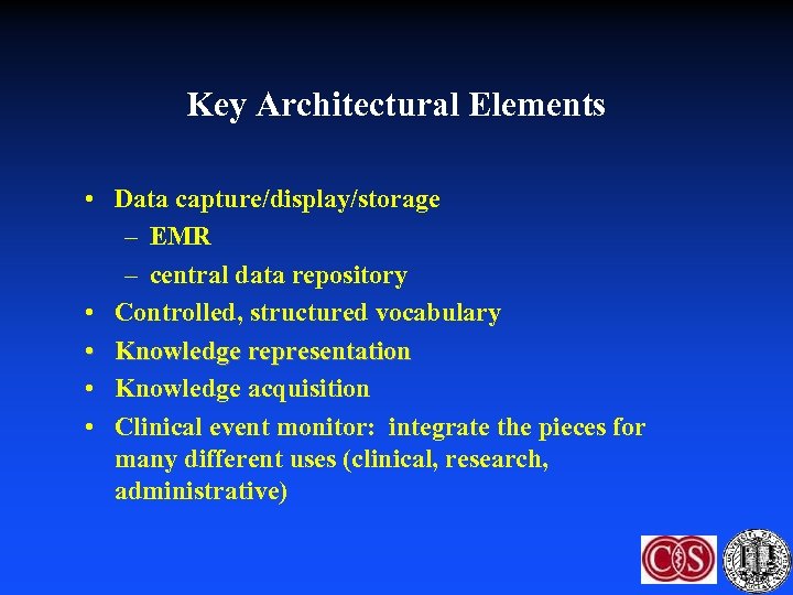Key Architectural Elements • Data capture/display/storage – EMR – central data repository • Controlled,