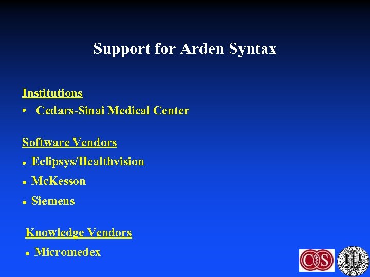 Support for Arden Syntax Institutions • Cedars-Sinai Medical Center Software Vendors l Eclipsys/Healthvision l