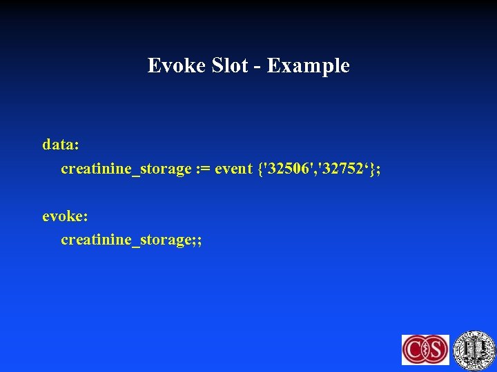 Evoke Slot - Example data: creatinine_storage : = event {'32506', '32752‘}; evoke: creatinine_storage; ;