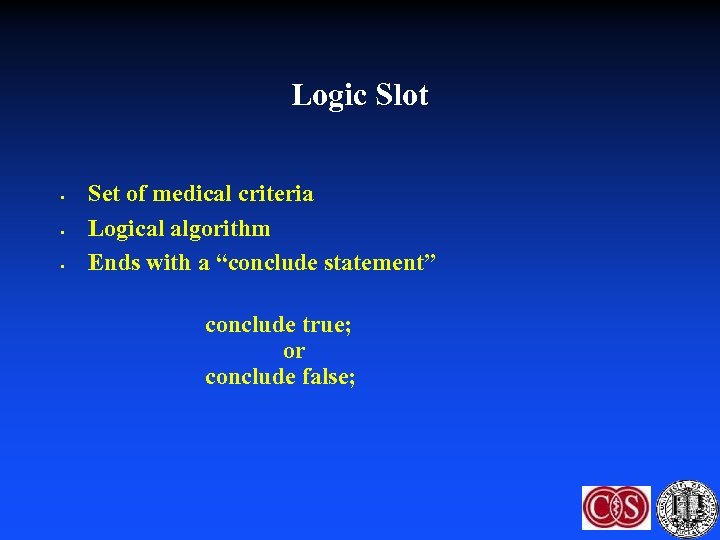 Logic Slot • • • Set of medical criteria Logical algorithm Ends with a