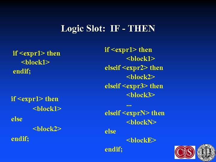 Logic Slot: IF - THEN if <expr 1> then <block 1> endif; if <expr