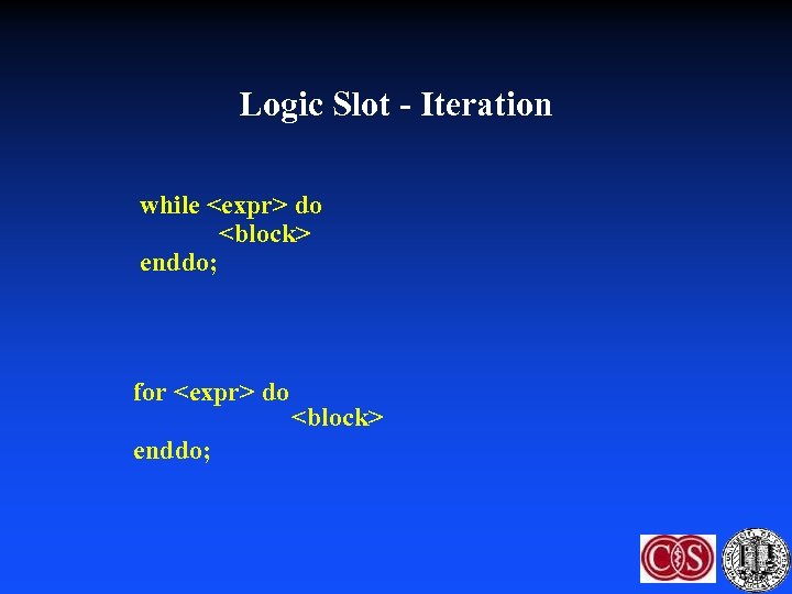 Logic Slot - Iteration while <expr> do <block> enddo; for <expr> do enddo; <block>