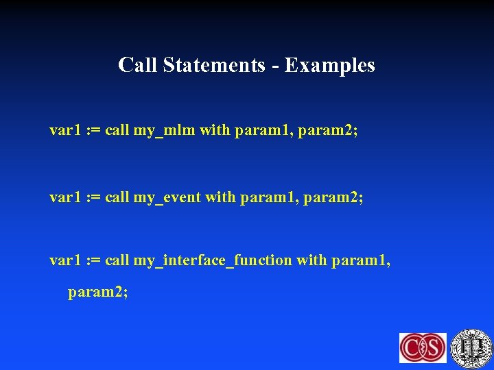 Call Statements - Examples var 1 : = call my_mlm with param 1, param