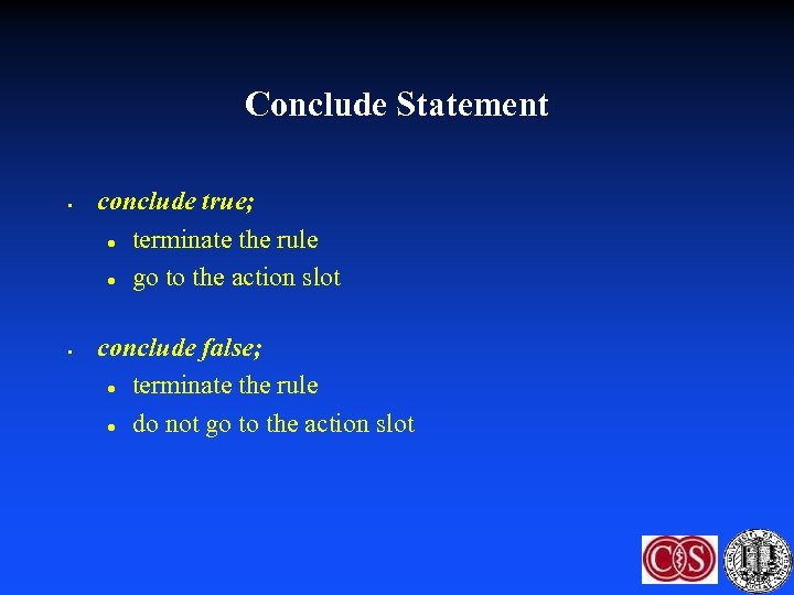 Conclude Statement • • conclude true; l terminate the rule l go to the