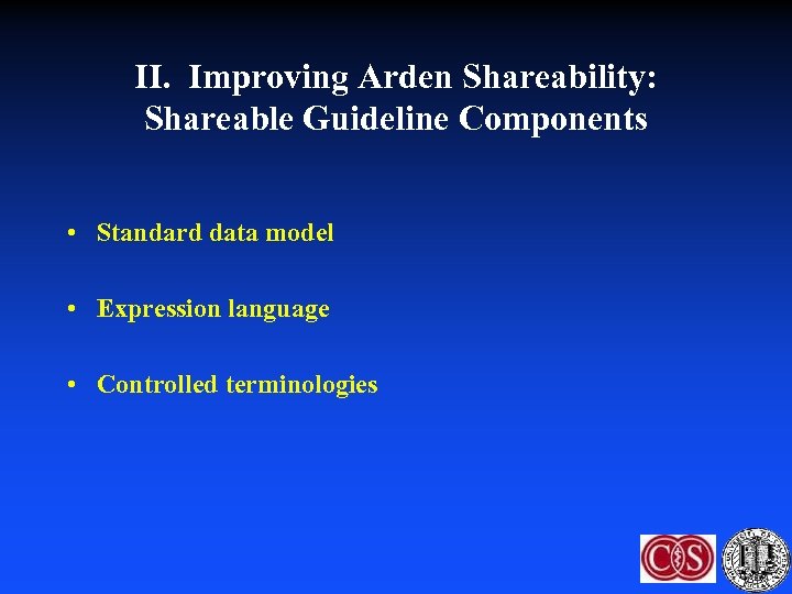 II. Improving Arden Shareability: Shareable Guideline Components • Standard data model • Expression language