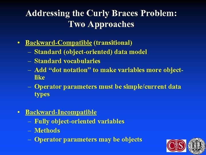 Addressing the Curly Braces Problem: Two Approaches • Backward-Compatible (transitional) – Standard (object-oriented) data
