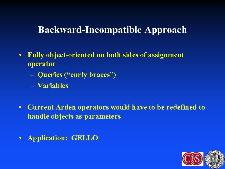 Backward-Incompatible Approach • Fully object-oriented on both sides of assignment operator – Queries (“curly