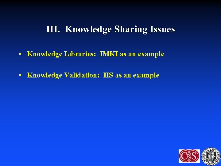 III. Knowledge Sharing Issues • Knowledge Libraries: IMKI as an example • Knowledge Validation: