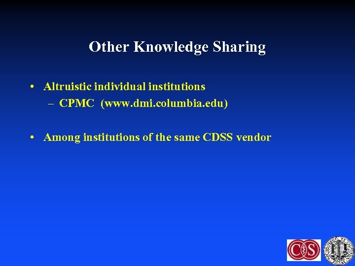 Other Knowledge Sharing • Altruistic individual institutions – CPMC (www. dmi. columbia. edu) •