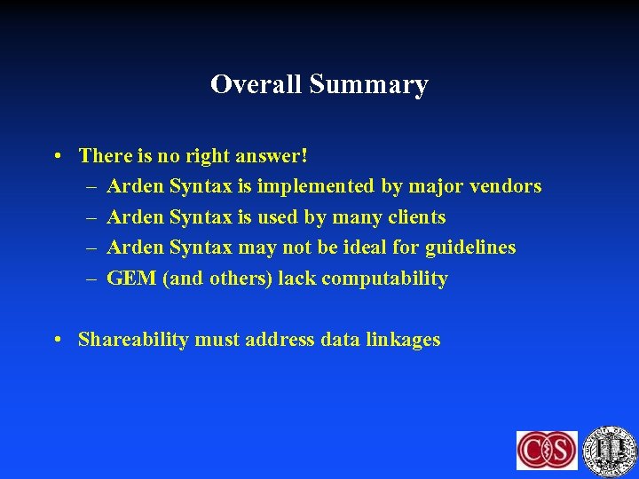 Overall Summary • There is no right answer! – Arden Syntax is implemented by