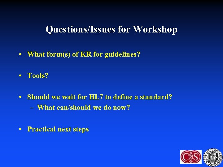 Questions/Issues for Workshop • What form(s) of KR for guidelines? • Tools? • Should