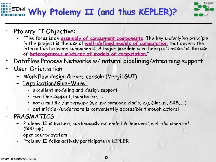 Why Ptolemy II (and thus KEPLER)? • Ptolemy II Objective: – “The focus is