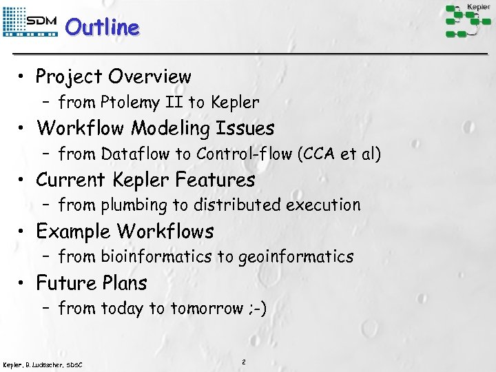 Outline • Project Overview – from Ptolemy II to Kepler • Workflow Modeling Issues