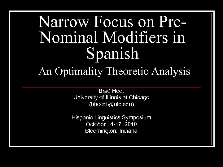 Narrow Focus on Pre. Nominal Modifiers in Spanish An Optimality Theoretic Analysis Brad Hoot