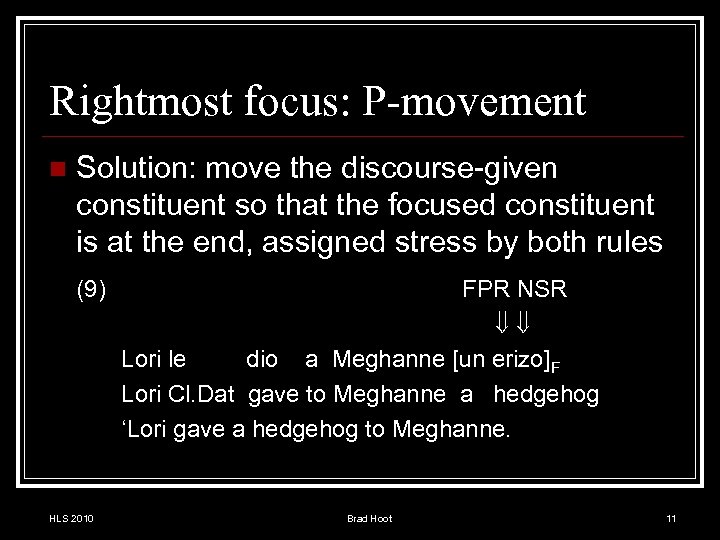 Rightmost focus: P-movement n Solution: move the discourse-given constituent so that the focused constituent