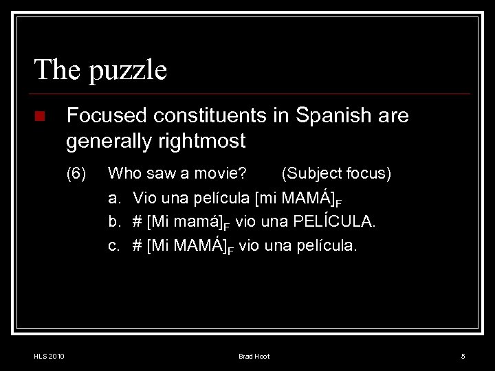 The puzzle n Focused constituents in Spanish are generally rightmost (6) Who saw a