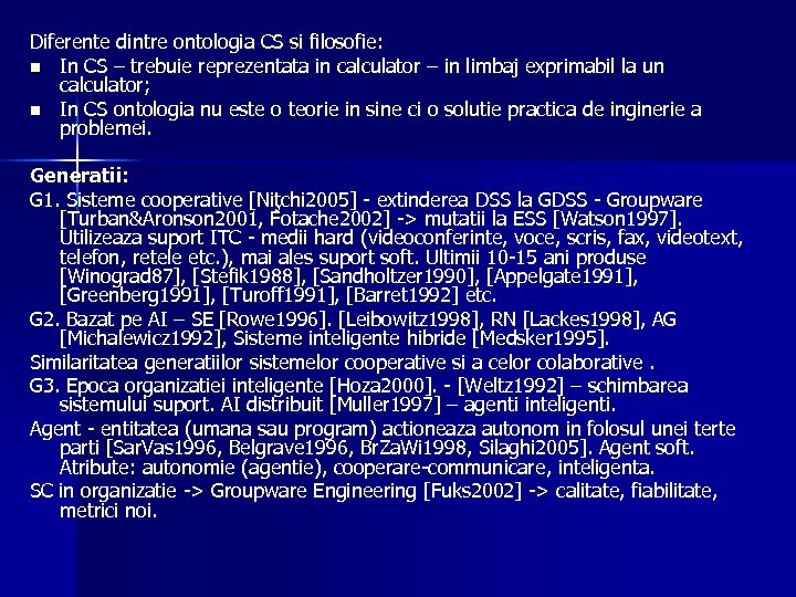 Diferente dintre ontologia CS si filosofie: n In CS – trebuie reprezentata in calculator