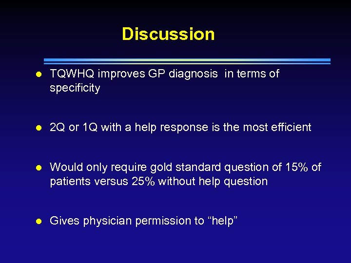 Discussion l TQWHQ improves GP diagnosis in terms of specificity l 2 Q or