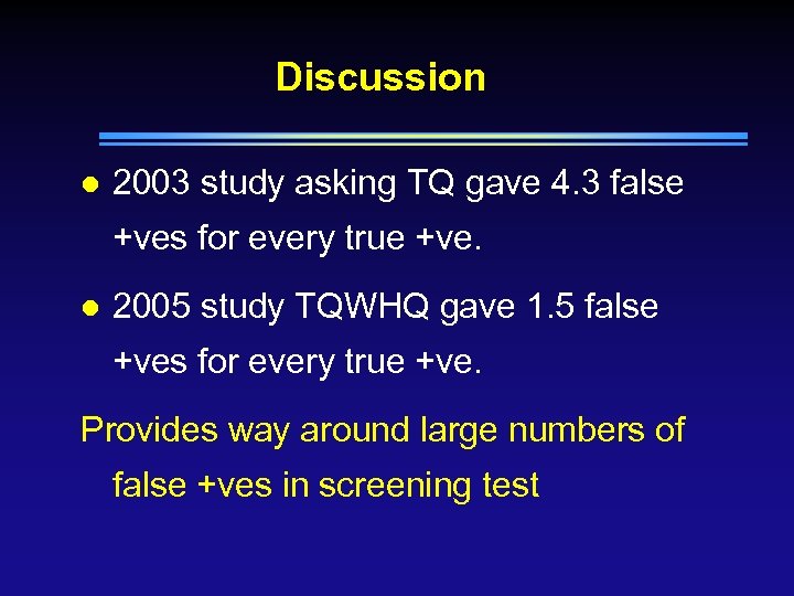 Discussion l 2003 study asking TQ gave 4. 3 false +ves for every true