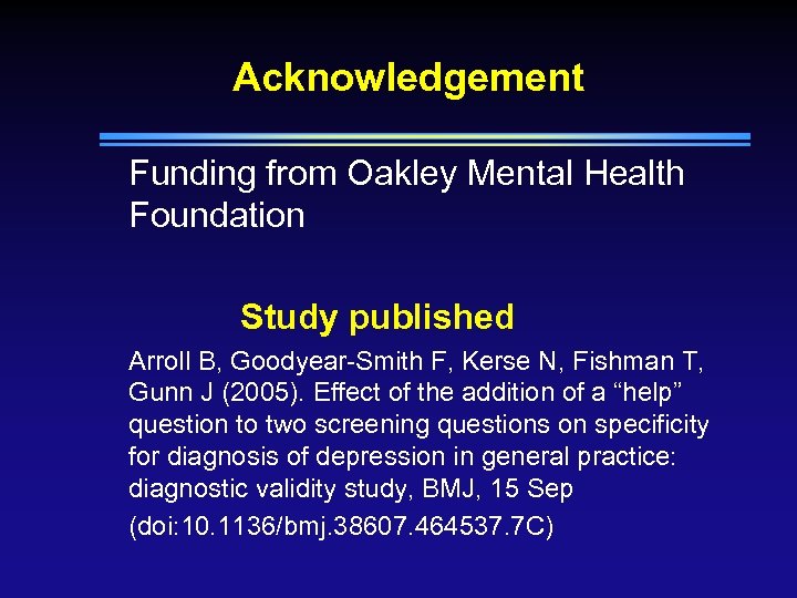 Acknowledgement Funding from Oakley Mental Health Foundation Study published Arroll B, Goodyear-Smith F, Kerse