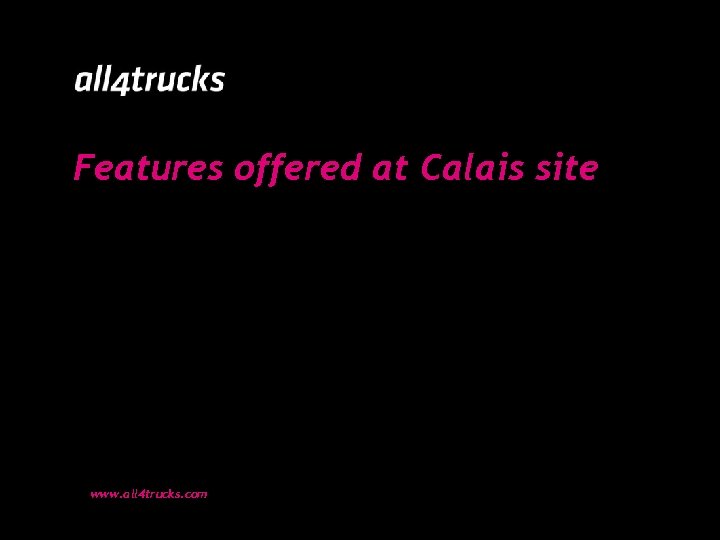 Features offered at Calais site www. all 4 trucks. com 