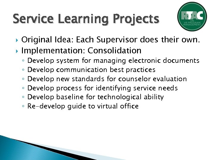 Service Learning Projects Original Idea: Each Supervisor does their own. Implementation: Consolidation ◦ ◦